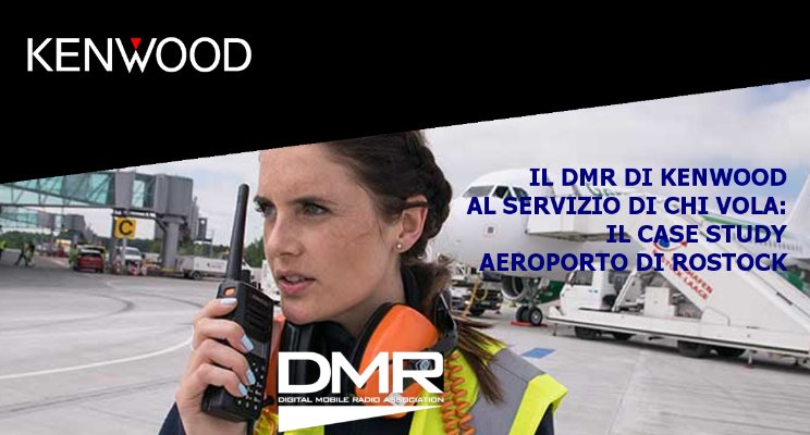 Il DMR di KENWOOD garantisce le comunicazioni operative per la gestione dei passeggeri e degli aeromobili nell'aeroporto di Rostock